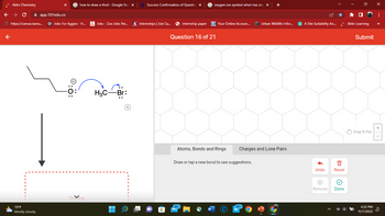 **Title: Understanding Nucleophilic Substitution Reactions**

**Introduction:**

In this tutorial, we will explore a nucleophilic substitution reaction, where an alkoxide ion reacts with an alkyl halide. This reaction is a fundamental mechanism in organic chemistry.

**Reaction Overview:**

1. **Reactants:**
   - A negatively charged alkoxide ion (depicted with an oxygen atom carrying a lone pair and a negative charge).
   - Methyl bromide where a bromine atom is bonded to a carbon atom with three hydrogen atoms (H₃C-Br).

2. **Mechanism Arrows:**
   - A curved arrow originates from the lone pair on the oxygen atom, indicating the nucleophilic attack on the carbon atom bonded to bromine.
   - Another curved arrow shows the departure of the bromide ion, which breaks the C-Br bond.

**Explanation of the Diagram:**

- **Atoms and Bonds:**
  - The alkoxide ion includes an oxygen atom with three lone pairs and a negative charge, making it highly nucleophilic.
  - Methyl bromide has a polar bond between carbon and bromine, allowing the oxygen to attack the electron-deficient carbon.

- **Curved Arrows:**
  - The arrow from the oxygen to carbon indicates the formation of a new bond, while the arrow from the C-Br bond to bromine signifies the bond's cleavage, resulting in bromide as a leaving group.

**Tools and Controls:**

- The interface allows for drawing, editing, and analyzing molecular structures.
- Options are available to add atoms, bonds, lone pairs, and adjust charges.
- Users can undo changes, reset the structure, or mark it as done.

**Conclusion:**

This nucleophilic substitution reaction exemplifies how nucleophiles can attack electrophiles, leading to the exchange of functional groups. Understanding this mechanism is critical to mastering organic synthesis and transformation strategies.

For further practice, try drawing similar mechanisms and predicting the products of different nucleophilic substitutions.