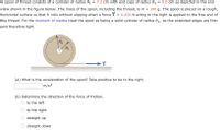 ### Problem Statement

A spool of thread consists of a cylinder of radius \( R_1 = 7.2 \, \text{cm} \) with end caps of radius \( R_2 = 9.0 \, \text{cm} \) as depicted in the end view shown in the figure below. The mass of the spool, including the thread, is \( m = 180 \, \text{g} \). The spool is placed on a rough, horizontal surface so that it rolls without slipping when a force \( \vec{T} = 0.450 \, \text{N} \) acting to the right is applied to the free end of the thread. For the moment of inertia, treat the spool as being a solid cylinder of radius \( R_1 \), as the extended edges are thin and therefore light.

### Questions

(a) What is the acceleration of the spool? Take positive to be to the right.

[Input box] _____ m/s\(^2\)

(b) Determine the direction of the force of friction.

- ( ) to the left
- ( ) to the right
- ( ) straight up
- ( ) straight down

### Diagram Explanation

The diagram shows a spool on a flat, rough surface with a thread wrapped around it. A force \( \vec{T} \) is applied to the right at the end of the thread. The diagram includes:

- A circle representing the spool with two radii marked: \( R_1 = 7.2 \, \text{cm} \) and \( R_2 = 9.0 \, \text{cm} \).
- An arrow depicting the force \( \vec{T} \) acting to the right.