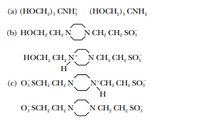 (a) (HOCH,), CNH;
(HOCH,), CNH,
(b) HOCH, CH, N N CH, CH, SO,
HOCH, CH, NN CH, CH, SO;
H
(e) O; SCH, CH, NN CH, CH, SO;
H
0, SCH, CH, NN CH, CH, SO,
