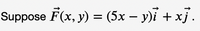 Suppose F(x, y) = (5x – y)ỉ + xj.
