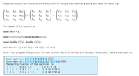 Answered: (Algebra: Multiply Two Matrices) Write… | Bartleby