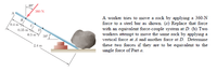 40°
360 N
A worker tries to move a rock by applying a 360-N
force to a steel bar as shown. (a) Replace that force
with an equivalent force-couple system at D. (b) Two
workers attempt to move the same rock by applying a
vertical force at A and another force at D. Determine
0.4 m
D
0.35 m
0.3 m
30°
these two forces if they are to be equivalent to the
single force of Part a.
24 m
