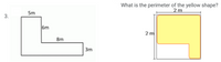 What is the perimeter of the yellow shape?
2 m
5m
3.
6m
2 m
8m
3m
