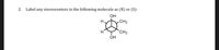 **Question:**

Label any stereocenters in the following molecule as (R) or (S):

**Diagram Explanation:**

The diagram illustrates a cyclohexane ring with various substituents: 

- The top carbon is attached to an OH group.
- The bottom carbon is also attached to an OH group.
- To the right, there are methyl groups (CH₃) attached at two different positions.
- Two hydrogen atoms (H) are also attached to the ring on the left side at different positions.

To determine the stereochemistry at each chiral center, consider the priority of the attached groups based on Cahn-Ingold-Prelog priority rules and apply the R/S labeling procedure.