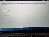 DAPS
Which of the following expressions show the mathematical relationship between the quantities in separate conditions, according to
Charles' Law?
V,P1 = V2P2
O VT, = V2T2
%3D
O V,IT, = V2/T2
%3D
O IP1 = V2/P2
%3D
MacBook Ai
DII
DD
000
F10
F8
F9
F7
