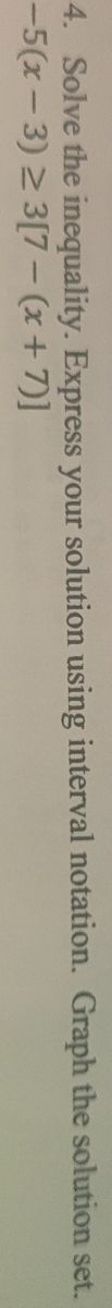 4. Solve the inequality. Express your solution using interval notation. Graph the solution set.
-5(x-3) ≥ 3[7- (x+7)]