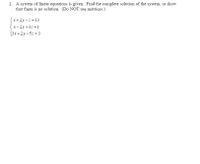 2. A system of linear equations is given. Find the complete solution of the system, or show
that there is no solution. (Do NOT use matrices.)
x+2y-z =13
x-2y+3z = 1
3x+2y-5z = 3
