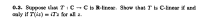 Suppose that T :C C is R-linear. Show that T is C-linear if and
if T(iz) = iTz for all z.
