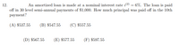 12.
An amortized loan is made at a nominal interest rate i(2) = 6%. The loan is paid
off in 30 level semi-annual payments of $1,000. How much principal was paid off in the 10th
раyment?
(A) $537.55
(B) $547.55
(C) $557.55
(D) $567.55
(E) $577.55
(F) $597.55
