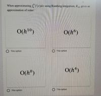 Answered: When Approximating F(x)dx Using Romberg… | Bartleby