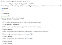 ### Equilibrium Reaction Analysis

**Chemical Reaction at Equilibrium:**

Consider the following system at equilibrium at 25°C:

\[ \text{PCl}_3(g) + \text{Cl}_2(g) \rightleftharpoons \text{PCl}_5(g) \quad \Delta G^\circ = -92.50 \, \text{kJ} \]

**Question:**

What will happen to the ratio of partial pressure of \(\text{PCl}_5\) to partial pressure of \(\text{PCl}_3\) if the temperature is raised?

- **Decrease** (Selected and Correct)
- Increase
- No Change

**Explanation:**

Select all that apply:

- [ ] The reaction is exothermic.
- [ ] The equilibrium will shift to the left when the temperature is raised.
- [ ] The reaction is endothermic.
- [ ] The equilibrium will shift to the right when the temperature is raised.
- [ ] \(\Delta S\) is negative.
- [ ] Not enough information to determine if the reaction is endothermic or exothermic.
- [ ] Not enough information to determine the sign of \(\Delta H\).
- [ ] \(\Delta H\) is negative.
- [ ] Not enough information to determine the sign of \(\Delta S\).
- [ ] \(\Delta S\) is positive.
- [ ] \(\Delta H\) is positive.

### Analysis:

1. **Reaction Direction:**
   - Given \(\Delta G^\circ = -92.50 \, \text{kJ}\), the reaction is spontaneous under standard conditions.
   - Raising the temperature typically affects the position of equilibrium according to Le Chatelier's principle.

2. **Thermodynamic Considerations:**
   - Since \(\Delta G^\circ\) is negative, the reaction is favorable in the forward direction.
   - \(\Delta H\) is generally negative for exothermic reactions, suggesting heat is released.

3. **Equilibrium Shift:**
   - For an exothermic reaction such as this, increasing the temperature would shift the equilibrium to the left, towards reactants (\(\text{PCl}_3\) and \(\text{Cl}_2\)), decreasing the ratio of \(\text{PCl}_5\).

This comprehensive approach aids in understanding equilibrium shifts in response to temperature changes and the