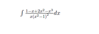 1-r+2x2 –x³dr
x(x² –1)2
