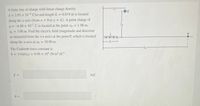 A finite line of charge with linear charge density
2 = 3.95 x 10-6 C/m and length L = 0.874 m is located
%3D
along the x-axis (from x = 0 to x = L). A point charge of
q = -6.88 x 10-' C is located at the point xo = 1.98 m,
%3D
Yo
%3D
yo = 3.00 m. Find the electric field (magnitude and direction
P
as measured from the +x-axis) at the point P, which is located
+ + +
along the x-axis at xp = 10.90 m.
L-
The Coulomb force constant is
k = 1/(4x/e0) = 8.99 × 10° (N-m²)/C².
%3D
%3D
E =
N/C
%3D
