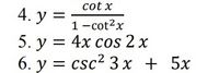 cot x
4. У 3
1 -cot?x
5. у %3D 4х соs 2 x
6. у %3 csc? 3 х + 5х
