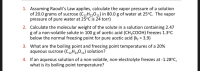 1. Assuming Raoult's Law applies, calculate the vapor pressure of a solution
of 20.0 grams of sucrose (C12H2201) in 80.0 g of water at 25°C. The vapor
pressure of pure water at 25°C is 24 torr)
