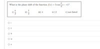 What is the phase shift of the function f(x) = 5 cos(r – 7)?
1
ii)
iii) ī
iv) 2
v) not listed
O i
ii
iv
- IN
