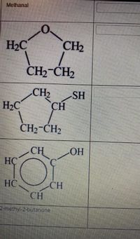 Methanal
H2C
CH2
CH2-CH2
CH2
SH
H2C
CH
CH2-CH2
CH
HÇ
HO
HC.
CH
CH
2-methyl-2-butanone
