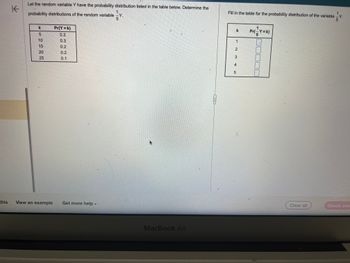 The image contains a statistical exercise involving probability distributions for a random variable \( Y \). On the left, there's information about the probability distribution of \( Y \), and on the right, there's an incomplete table to be filled out for the transformed variable \(\frac{1}{5}Y\).

### Left Side:

#### Problem Description:
"Let the random variable \( Y \) have the probability distribution listed in the table below. Determine the probability distributions of the random variable \(\frac{1}{5}Y\)."

#### Probability Distribution of \( Y \):

| \( k \) | \( \Pr(Y = k) \) |
|---------|------------------|
| 5       | 0.2              |
| 10      | 0.3              |
| 15      | 0.2              |
| 20      | 0.2              |
| 25      | 0.1              |

### Right Side:

#### Task:
"Fill in the table for the probability distribution of the variable \(\frac{1}{5}Y\)."

#### Incomplete Table:
The table to be filled:

| \( k \) | \( \Pr\left(\frac{1}{5}Y = k\right) \) |
|---------|---------------------------------------|
| 1       | [ ]                                   |
| 2       | [ ]                                   |
| 3       | [ ]                                   |
| 4       | [ ]                                   |
| 5       | [ ]                                   |

The task consists of using the given probability distribution of \( Y \) to calculate the corresponding probabilities for \(\frac{1}{5}Y\) and fill out the right-hand table.