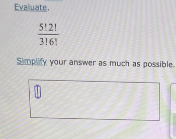 **Evaluate**:

\[
\frac{5! \cdot 2!}{3! \cdot 6!}
\]

**Simplify** your answer as much as possible. 

[Text Box for answer input]

In this exercise, you are asked to evaluate the given expression involving factorials. A factorial, denoted by the symbol "!", is the product of all positive integers up to a specified number. For example, \(5! = 5 \times 4 \times 3 \times 2 \times 1 = 120\).

To simplify the expression, calculate the factorial values and reduce the fraction to its simplest form.