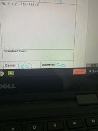 16. x +y?-16x-16130
Standard Form:
Center:
Diameter: 20
Page
Sign out
V O 4:05
DELL
