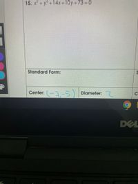 15. x + y +14x+10y+73 = 0
Standard Form:
Center: (-,-5
Diameter:
DEL
