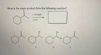 What is the major product from the following reaction?
L.CH,MgBr
2. 11,0
OH
OH
II
IV
