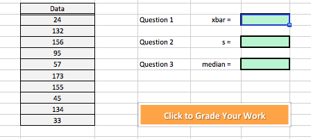 Data
24
132
156
95
57
173
155
45
134
Question1
xbar
Question 2
Question 3 medan
median
Click to Grade Your Work
