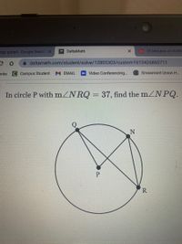 ogy guhsd - Google Search x
DeltaMath
25 Minutes of HARD
e deltamath.com/student/solve/12805303/custom1613426860711
inks
Campus Student
М ЕМAIL
Video Conferencing...
eGrossmont Union H...
In circle P with mZNRQ = 37, find the mZN PQ.
N
R
