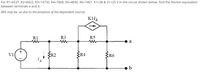 For R1=6537, R2=8422, R3=14730, R4=7868, R5=4690, R6=7461, K1=38 & V1=25 V in the circuit shown below, find the Norton equivalent
between terminals a and b.
(Rth may be -ve due to the presence of the dependent source)
Kli,
R1
R3
R5
a
v1
FR2
{R4
R6
