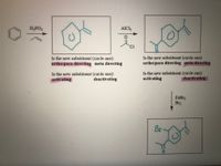 H;PO,
AlCl3
CI
Is the new substituent (circle one):
ortho/para directing meta directing
Is the new substituent (circle one):
ortho/para directing meta directing
Is the new substituent (circle one):
activating
Is the new substituent (circle one):
activating
deactivating
deactivating
FeBr3
Br2
Br
