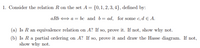 1. Consider the relation R on the set A = {0,1, 2, 3, 4}, defined by:
aRb + a = bc and b= ad, for some c, d e A.
(a) Is R an equivalence relation on A? If so, prove it. If not, show why not.
(b) Is R a partial ordering on A? If so, prove it and draw the Hasse diagram. If not,
show why not.
