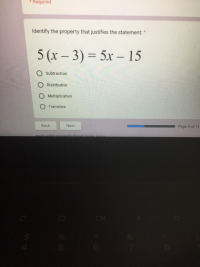 5 (x – 3) = 5x – 15
-
O Subtraction
O Distributive
Multiplication
Transitive
