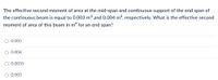 The effective second moment of area at the mid-span and continuous support of the end span of
the continuous beam is equal to 0.003 m4 and 0.004 m4, respectively. What is the effective second
moment of area of this beam in mª for an end span?
O 0.005
O 0.004
O 0.0035
O 0.003
