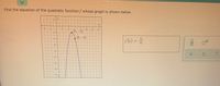 Find the equation of the quadratic function \( f \) whose graph is shown below.

The graph features a parabola that opens downwards, passing through the points \((5, -2)\) and \((6, -4)\).

### Graph Details:
- **X-Axis:** Ranges from \(-2\) to \(14\).
- **Y-Axis:** Ranges from \(-16\) to \(2\).
- **Key Points:** The parabola includes the points \((5, -2)\) and \((6, -4)\).

### Objective:
Determine the equation \( f(x) = \) for the quadratic function illustrated by this graph.