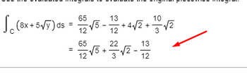 65
13
10
(8x+5√Y) ds = 5√5-12 +4√/² + 1/2 √²
65
22
13
√√5 +
√2.
12
3
12