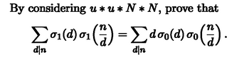 By considering u*u* N * N, prove that
00
Σ01(d) 01 (1) = Σ doo(d) oo (7) ·
d\n
d\n