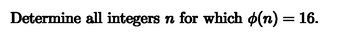 Determine all integers n for which (n) = 16.