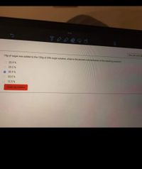 Time left 042 39
15g of sugar was added to the 120g of 20% sugar solution, what is the percent concentration of the resulting solution?
25.9 %
29.2 %
O 28.9 %
O 32.5 %
12.5%
Clear my choice
