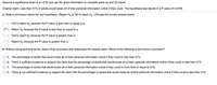 Assume a significance level of a = 0.05 and use the given information to complete parts (a) and (b) below.
Original claim: Less than 51% of adults would erase all of their personal information online if they could. The hypothesis test results in a P-value of 0.0378.
a. State a conclusion about the null hypothesis. (Reject Ho or fail to reject Ho.) Choose the correct answer below.
A. Fail to reject Ho because the P-value is less than or equal to a.
B. Reject Ho because the P-value is less than or equal to a.
C. Fail to reject Ho because the P-value is greater than a.
D. Reject Ho because the P-value is greater than a.
b. Without using technical terms, state a final conclusion that addresses the original claim. Which of the following is the correct conclusion?
A. The percentage of adults that would erase all of their personal information online if they could is less than 51%.
B. There is sufficient evidence to support the claim that the percentage of adults that would erase all of their personal information online if they could is less than 51%.
C. The percentage of adults that would erase all of their personal information online if they could is more than or equal to 51%.
D. There is not sufficient evidence to support the claim that the percentage of adults that would erase all of their personal information online if they could is less than 51%.
