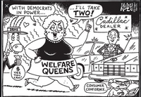 I'LL TAKE
WITH DEMOCRATS
IN POWER...
TWO!
Cadillac
DEALER
DEMS
WELFARE
QUEENS
YES
YOU
CAN!
CONSUMER
CONFIDENCE.
