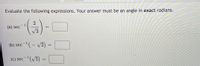 Evaluate the following expressions. Your answer must be an angle in exact radians.
-1
(a) sec
V3
(b) sec-(- v2)
%3D
|
(c) sec-(/2)

