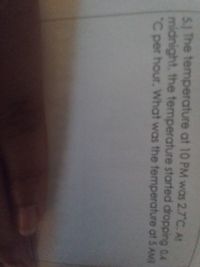 5.) The temperature at 10 PM was 2.7 C. At
midnight, the temperature started dropping 0.4
"C per hour. What was the temperature at 5 AMB
