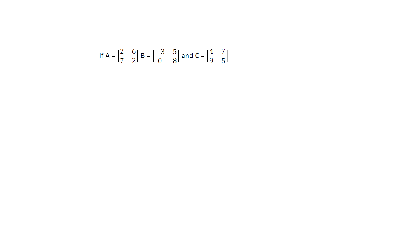 If A =
B =
and C =
