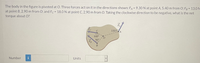 The body in the figure is pivoted at O. Three forces act on it in the directions shown: FA = 9.30 N at point A, 5.40 m from O; FB = 13.0N
at point B, 2.90 m from O; and Fc = 18.0 N at point C, 2.90 m from O. Taking the clockwise direction to be negative, what is the net
%3D
torque about O?
135° A
C
160°
90
FA
Units
Number
i
