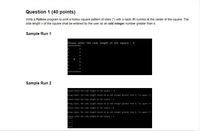 Question 1 (40 points)
Write a Python program to print a hollow square pattern of stars (*) with a hash (#) symbol at the center of the square. The
side length n of the square shall be entered by the user as an odd integer number greater than 4.
Sample Run 1
Please enter the side length of the square : 9
Sample Run 2
lease onter the side length of the square -6
rong input, the side length should be an odd integer greater than 4. try again 111
lease enter the side length of the square : 4
rong input, the side length should be an odd integer greater than 4, Try again
lease enter the side length of the square :8
rong input, the side length should be an odd integer greater than 4. try again 111
lease enter the side length of the square :5
