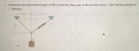 3. Determine the unstretched length of DB to hold the 40kg crate in the position shown. Take Spring constant, k
= 180N/m?
(1)
