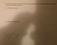 2) Predict the products formed when the following amides are treated with bromine and sodium
hydroxide (Hoffman Reaction).
a) PHCH2CH2CONH2
b) NH2CO(CH2)4CONH2
NH2
c)
