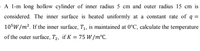 A l-m long hollow cylinder of inner radius 5 cm and outer radius 15 cm is
considered. The inner surface is heated uniformly at a constant rate of q =
105w/m². If the inner surface, T1, is maintained at 0°C, calculate the temperature
of the outer surface, T2, if K = 75 W /m°C.
%3D
