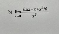 sinx -x+x³/6
b) lim-
