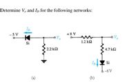 Determine V, and Ip for the following networks:
ID
-5 V
+ 8 V
Vo
1.2 k2
Si
2.2 k2
4.7 k2
Ip
Si
-6V
(a)
(b)
